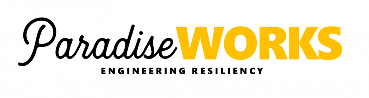 ParadiseWORKS | Engineering Resiliency